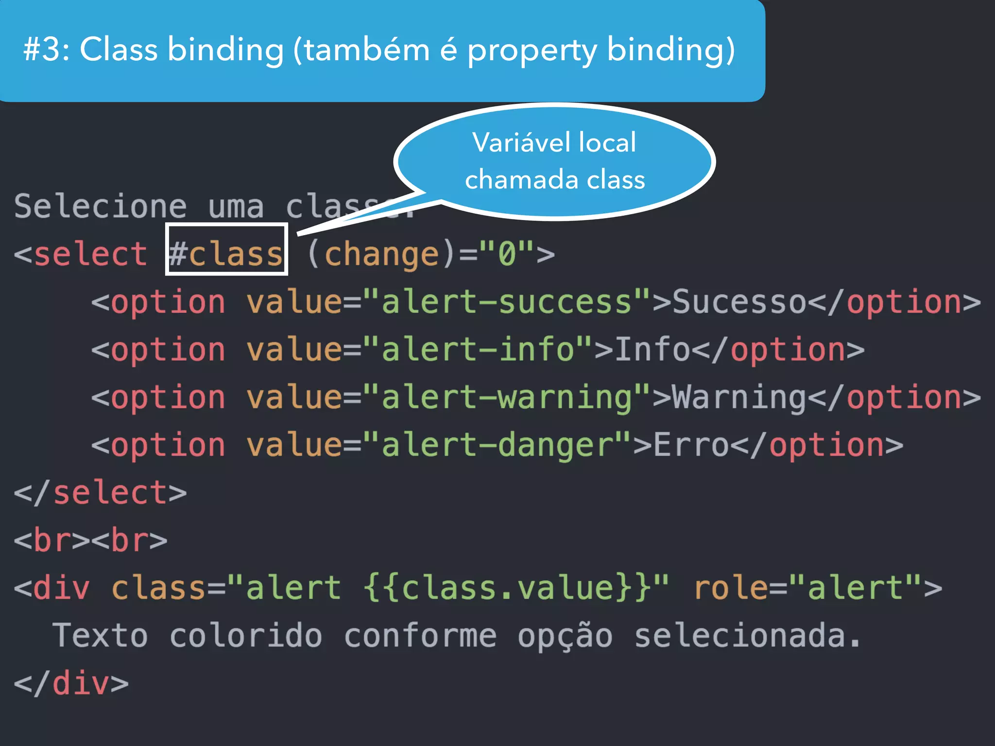 #3: Class binding (também é property binding)
Variável local
chamada class
 