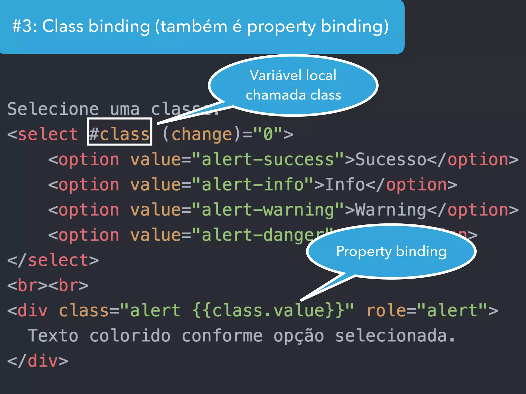 #3: Class binding (também é property binding)
Variável local
chamada class
Property binding
 