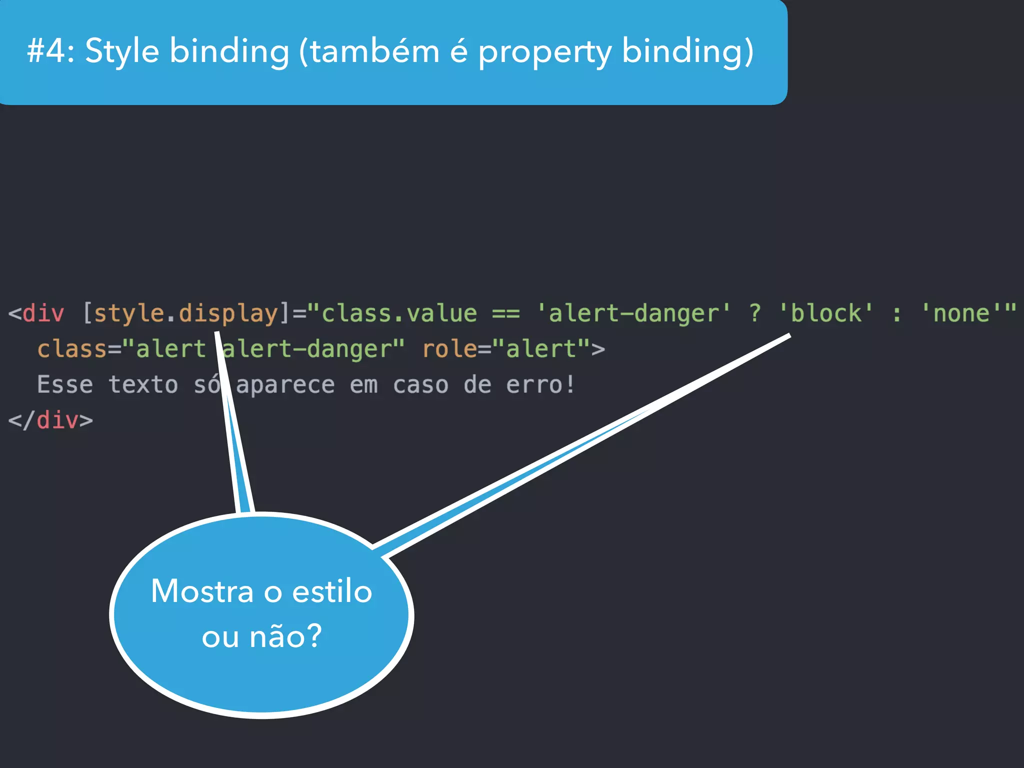 #4: Style binding (também é property binding)
Mostra o estilo
ou não?
 