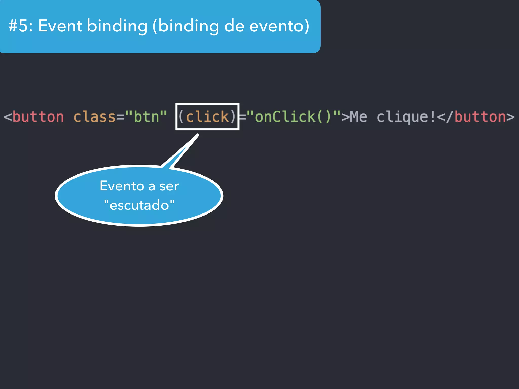 #5: Event binding (binding de evento)
Evento a ser
"escutado"
 