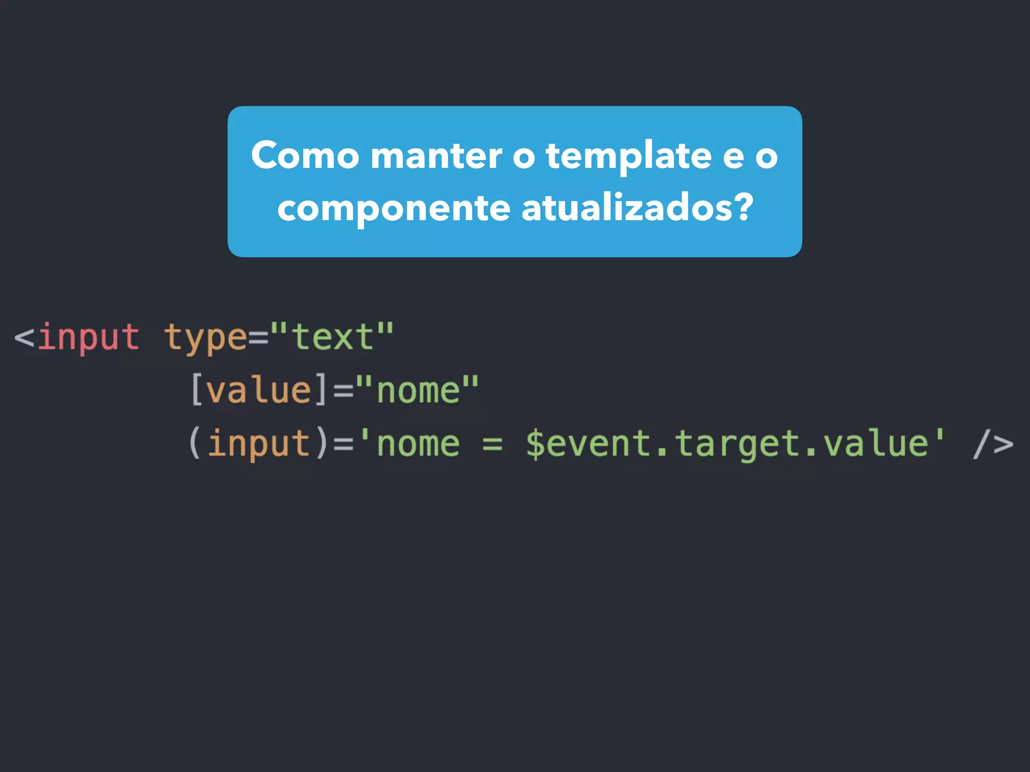 Como manter o template e o
componente atualizados?
 