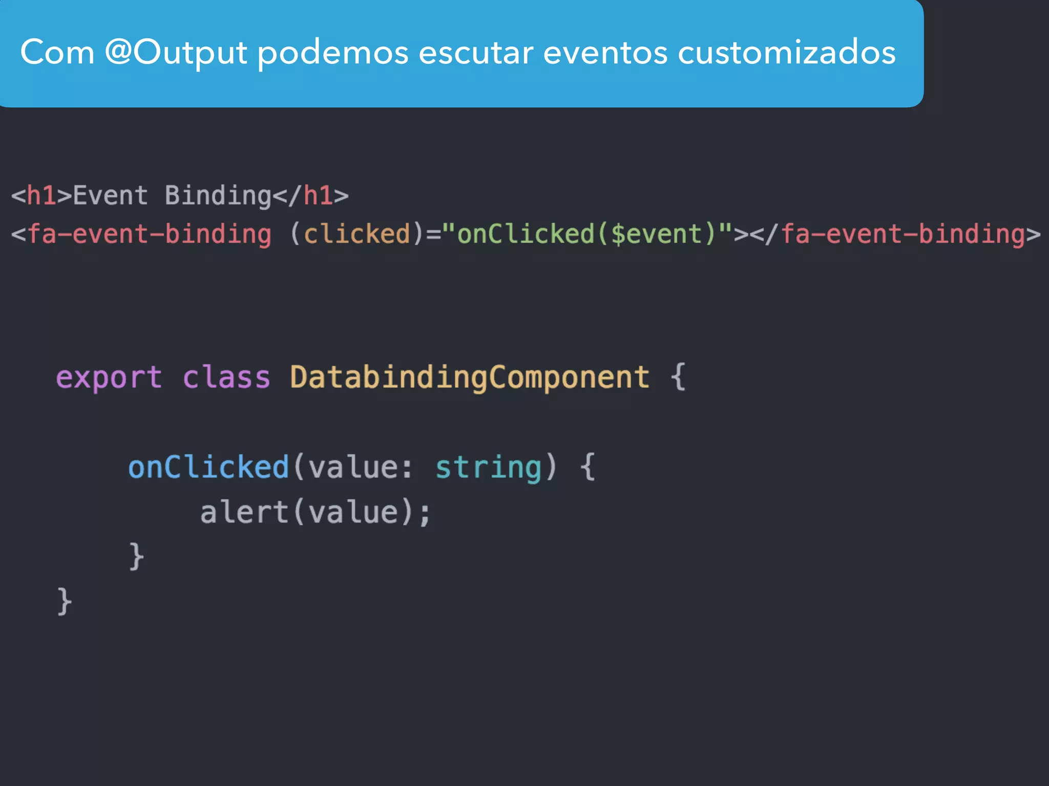 Com @Output podemos escutar eventos customizados
 