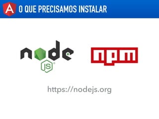 O QUE PRECISAMOS INSTALAR
https://nodejs.org
 