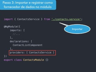 Passo 3: Importar e registrar como
fornecedor de dados no módulo
Importar
 
