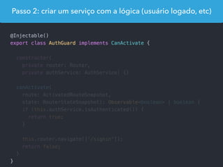 Passo 2: criar um serviço com a lógica (usuário logado, etc)
 
