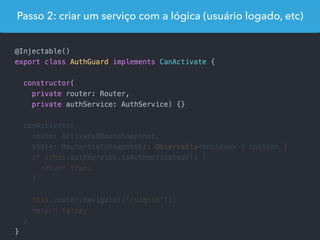 Passo 2: criar um serviço com a lógica (usuário logado, etc)
 