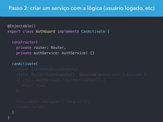 Passo 2: criar um serviço com a lógica (usuário logado, etc)
 