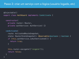 Passo 2: criar um serviço com a lógica (usuário logado, etc)
 