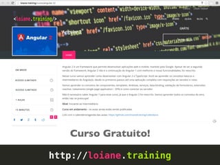 http://loiane.training
Curso Gratuito!
 