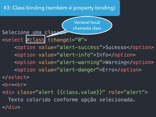 #3: Class binding (também é property binding)
Variável local
chamada class
 