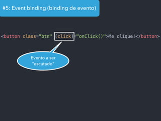 #5: Event binding (binding de evento)
Evento a ser
"escutado"
 