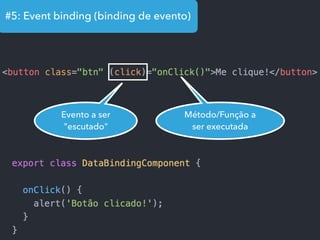 #5: Event binding (binding de evento)
Evento a ser
"escutado"
Método/Função a
ser executada
 