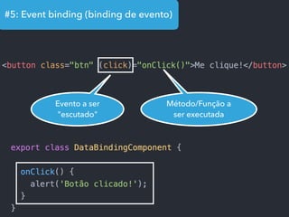 #5: Event binding (binding de evento)
Evento a ser
"escutado"
Método/Função a
ser executada
 