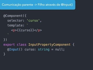Comunicação parente -> Filho através de @Input()
 