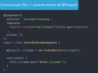 Comunicação ﬁlho -> parente através de @Output()
 