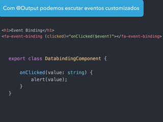 Com @Output podemos escutar eventos customizados
 