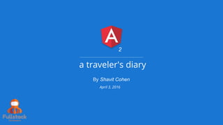 a traveler's diary
By Shavit Cohen
2
April 3, 2016
 