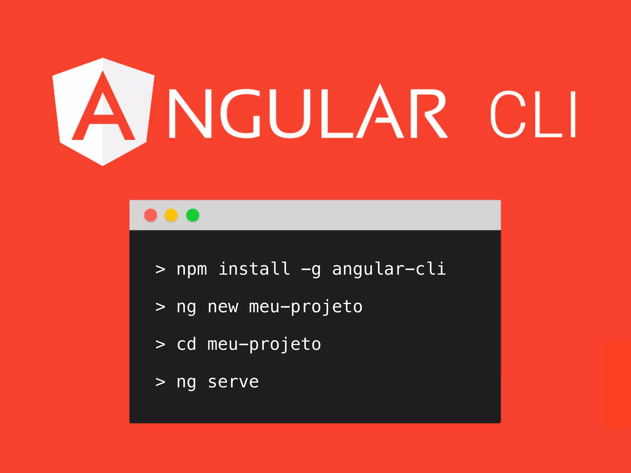 > npm install -g angular-cli
> ng new meu-projeto
> cd meu-projeto
> ng serve
 