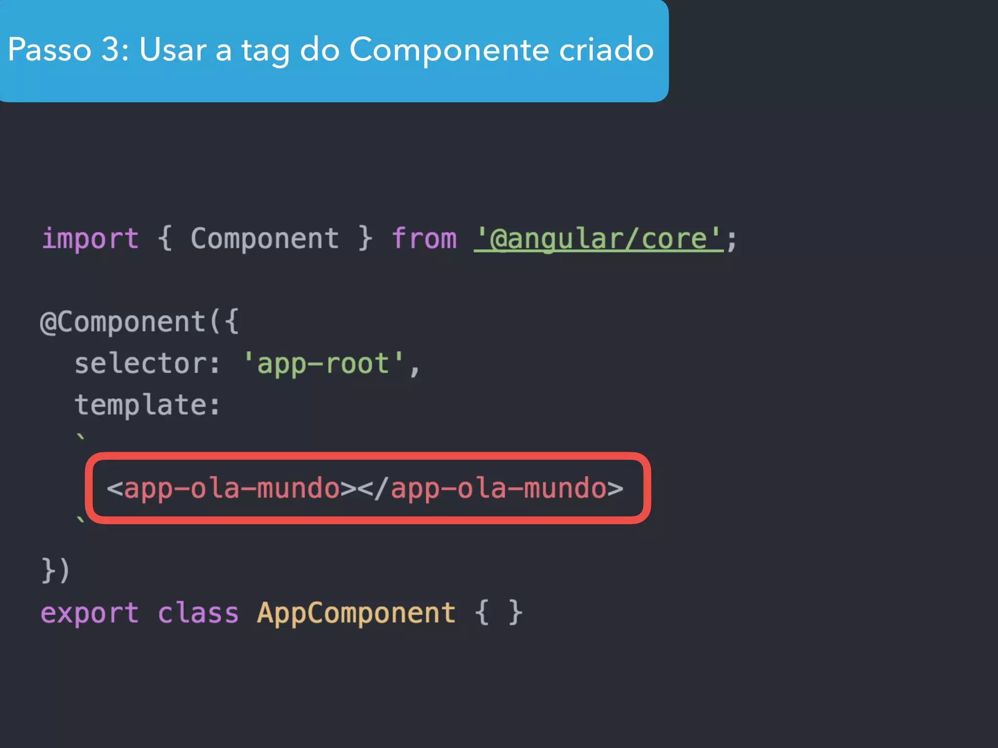 Passo 3: Usar a tag do Componente criado
 