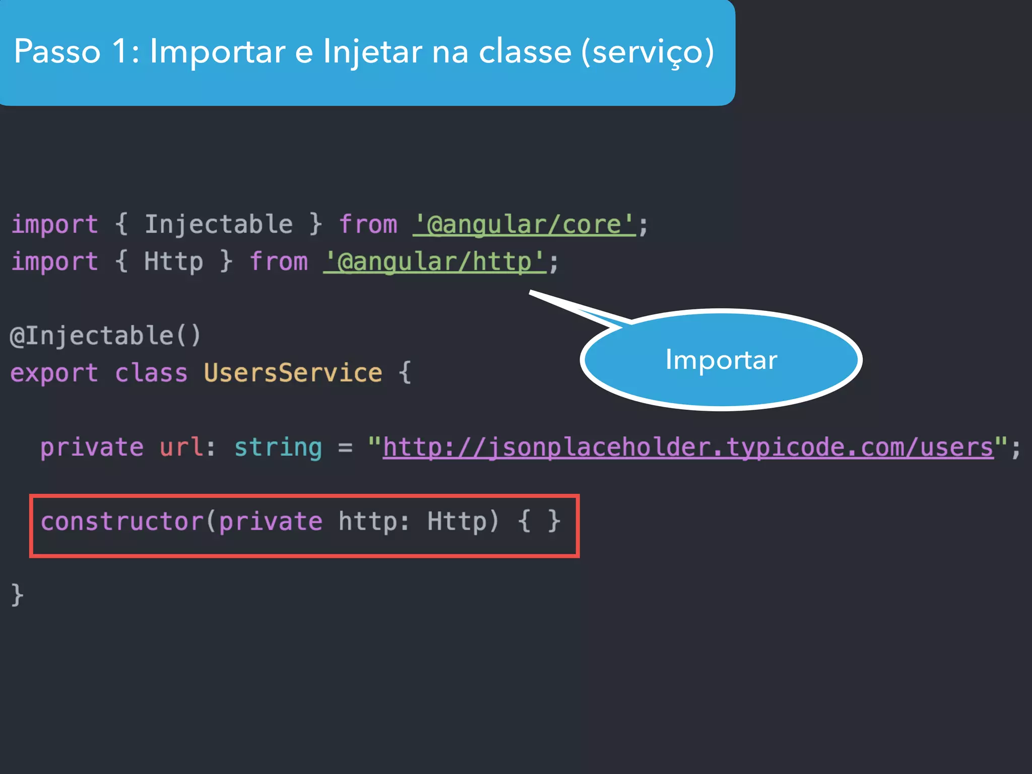 Passo 1: Importar e Injetar na classe (serviço)
Importar
 