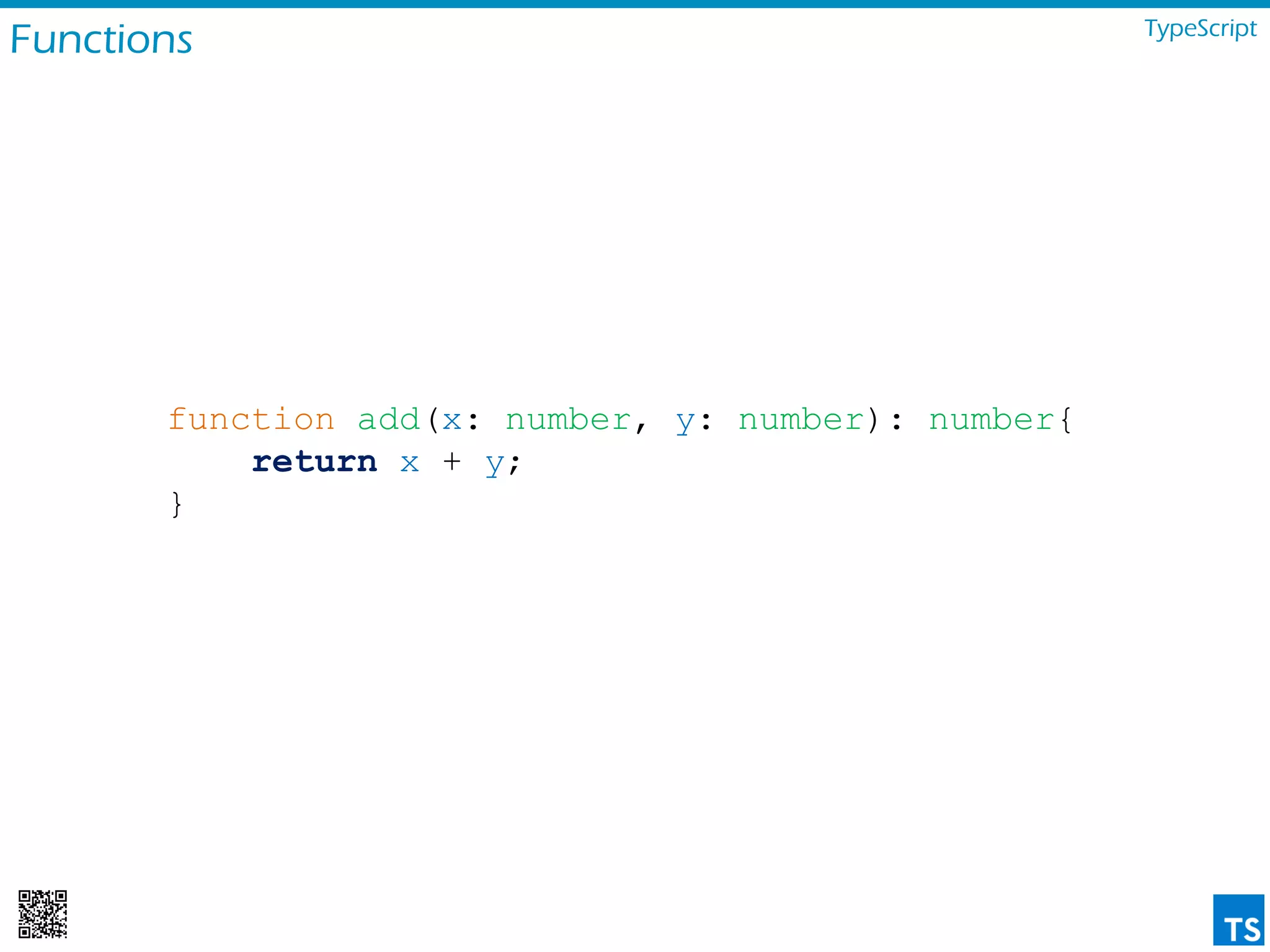 Functions TypeScript
function add(x: number, y: number): number{
return x + y;
}
 