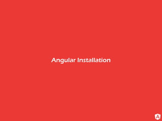 Angular Installation
 