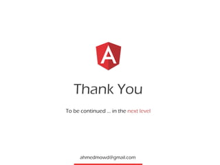Thank You
ahmedmowd@gmail.com
To be continued … in the next level
 