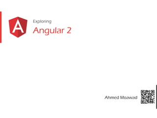 Exploring
Angular 2
Ahmed Moawad
 