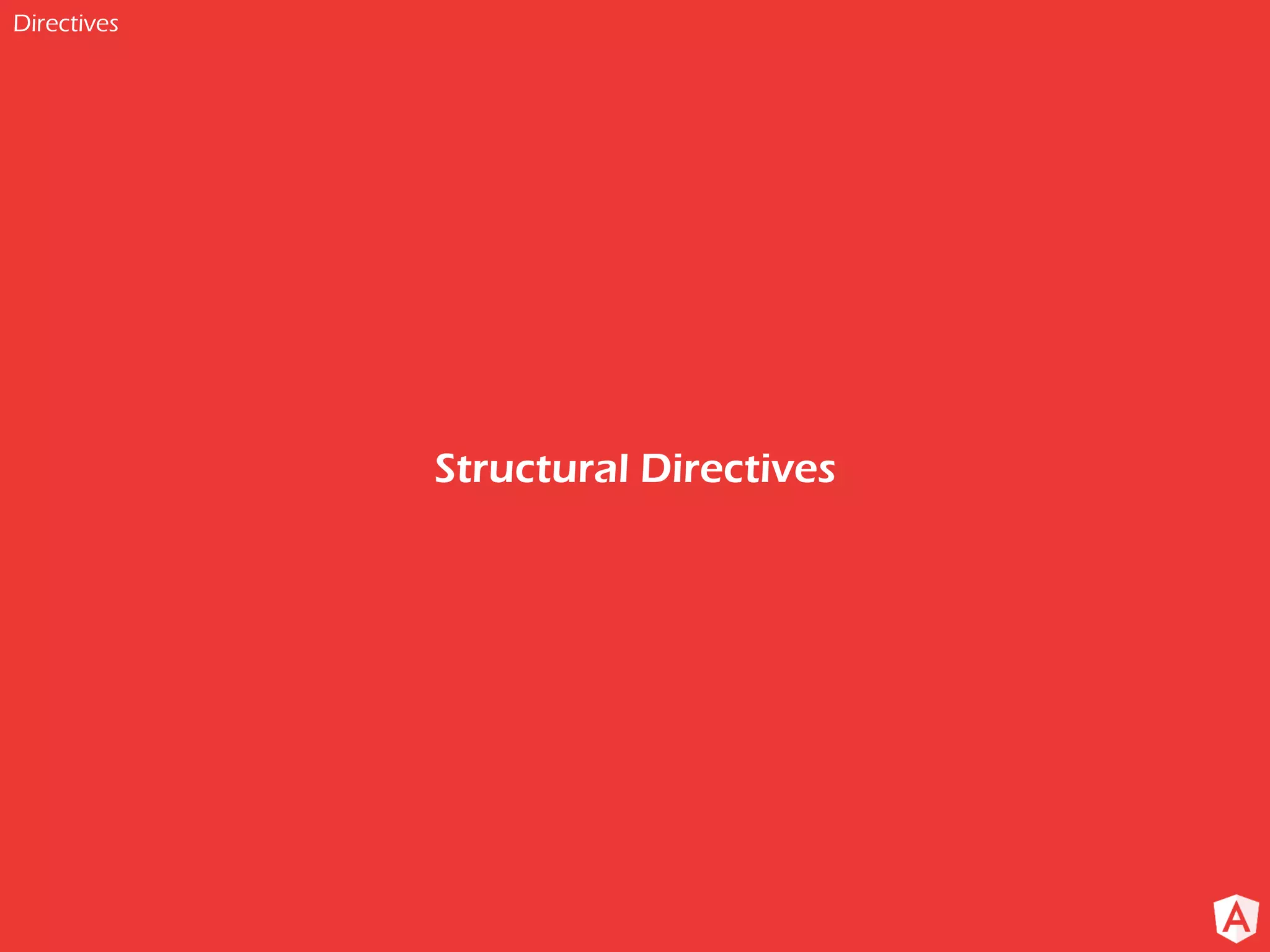 Directives Structural Directives 