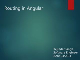 Routing in Angular
Tejinder Singh
Software Engineer
8284045404
 
