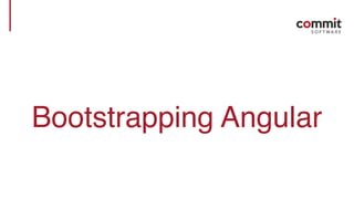 Bootstrapping Angular
 