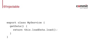 @Injectable
export class MyService {
getData() {
return this.loadData.load();
}
}
 