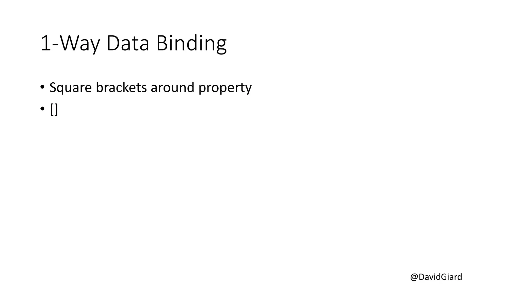 @DavidGiard
1-Way Data Binding
• Square brackets around property
• []
 