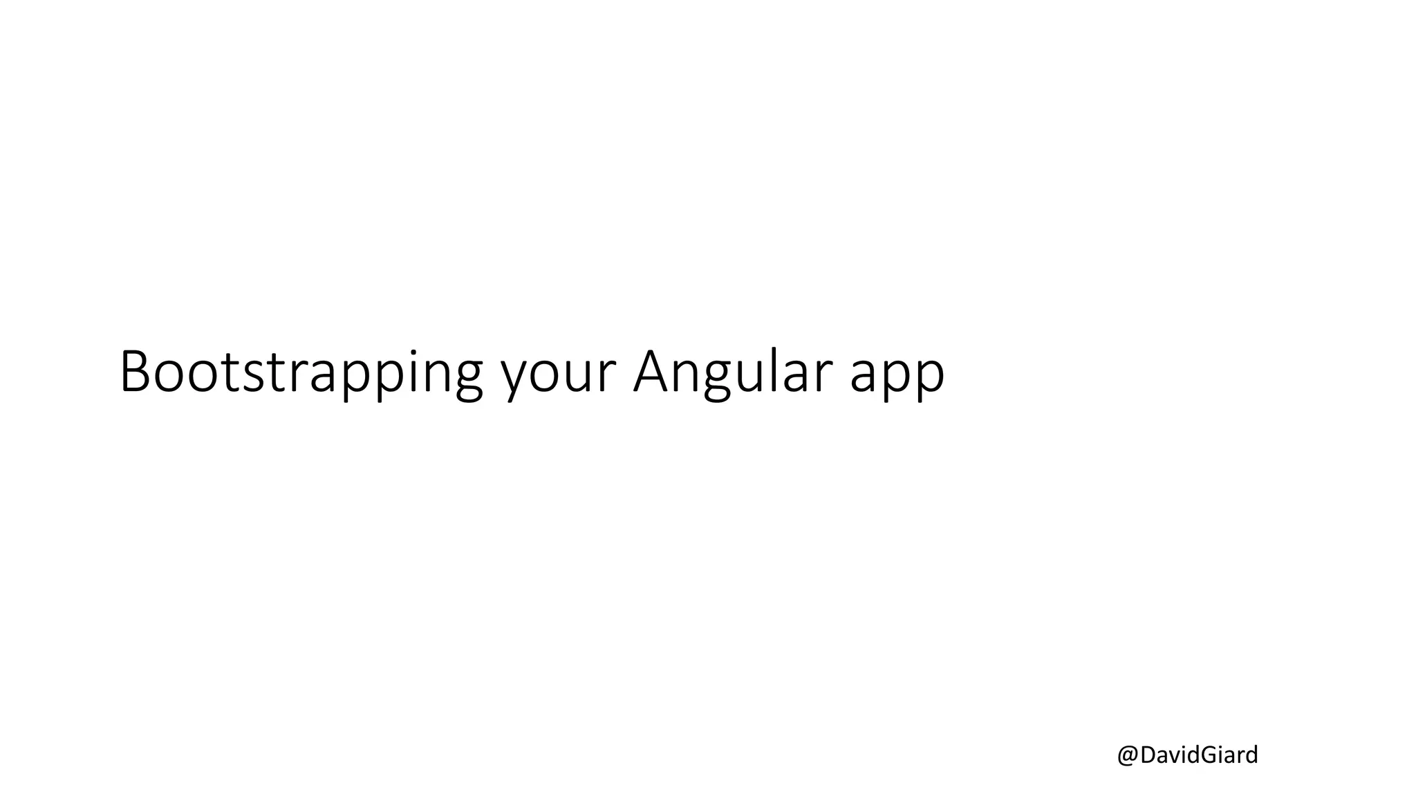 @DavidGiard
Bootstrapping your Angular app
 