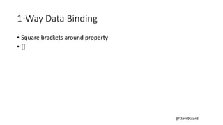 @DavidGiard
1-Way Data Binding
• Square brackets around property
• []
 