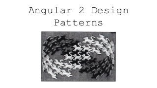 Angular 2 Design
Patterns
 