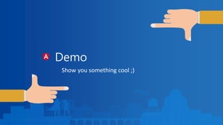 Demo
Show you something cool ;)
 