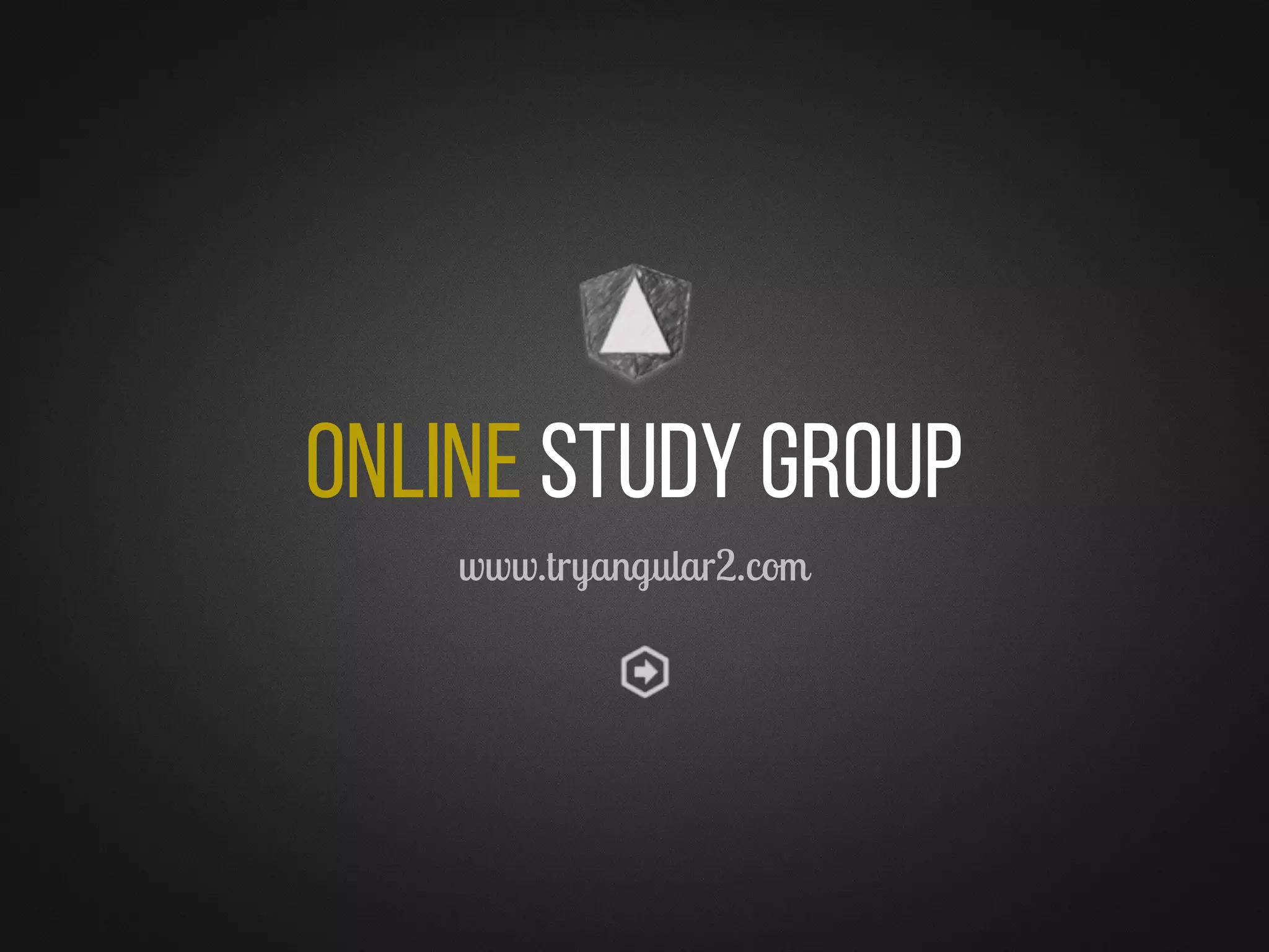 Online Study Group
www.tryangular2.com
 