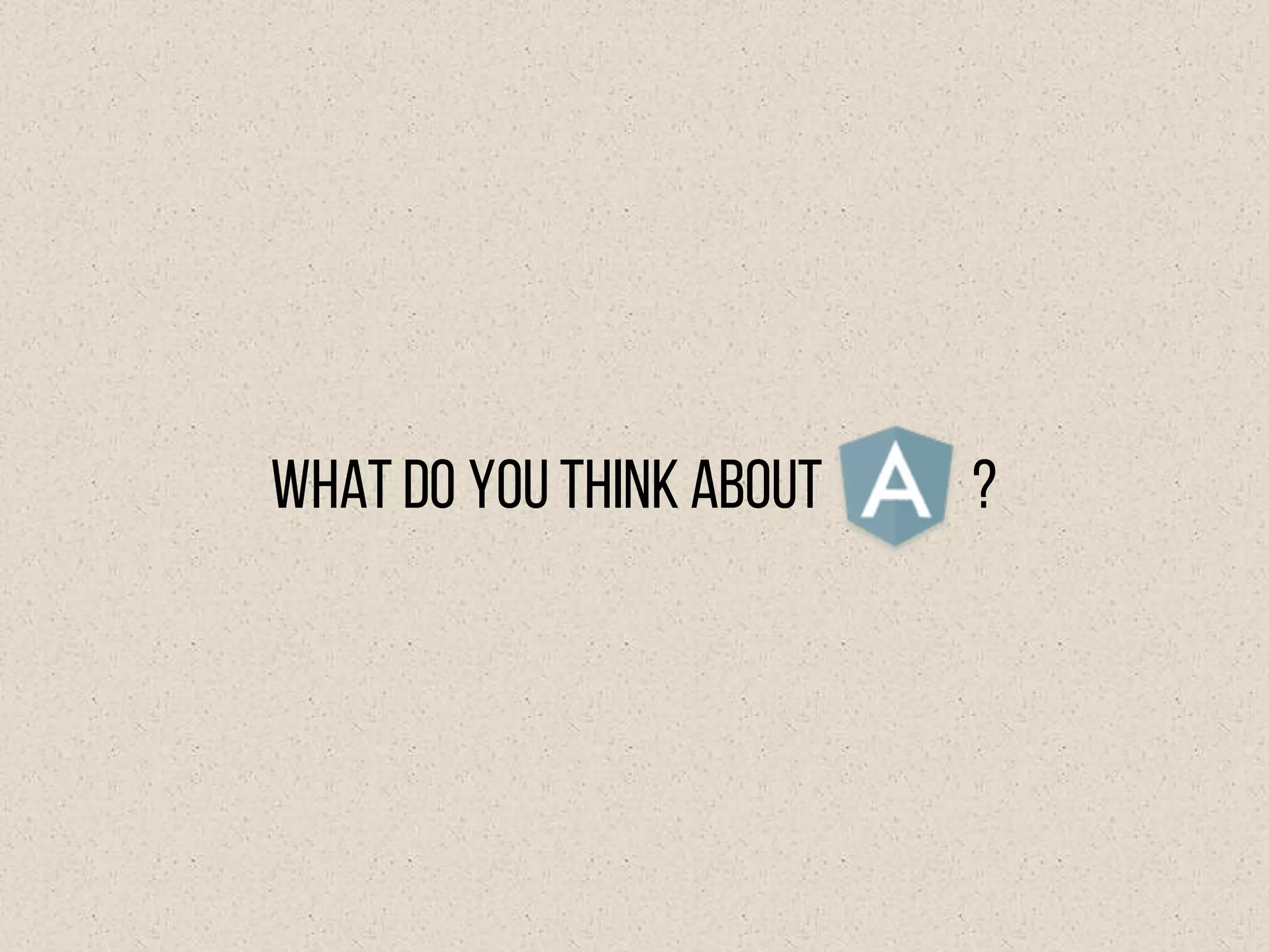What do you think about ?
 