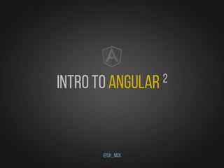 IntrotoAngular 2
@Sh_McK
 