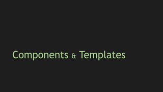 Components & Templates
 