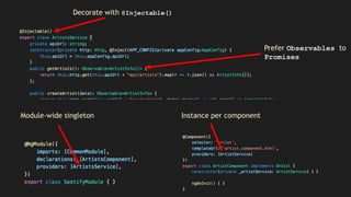 Module-wide singleton Instance per component
Decorate with @Injectable()
Prefer Observables to
Promises
 