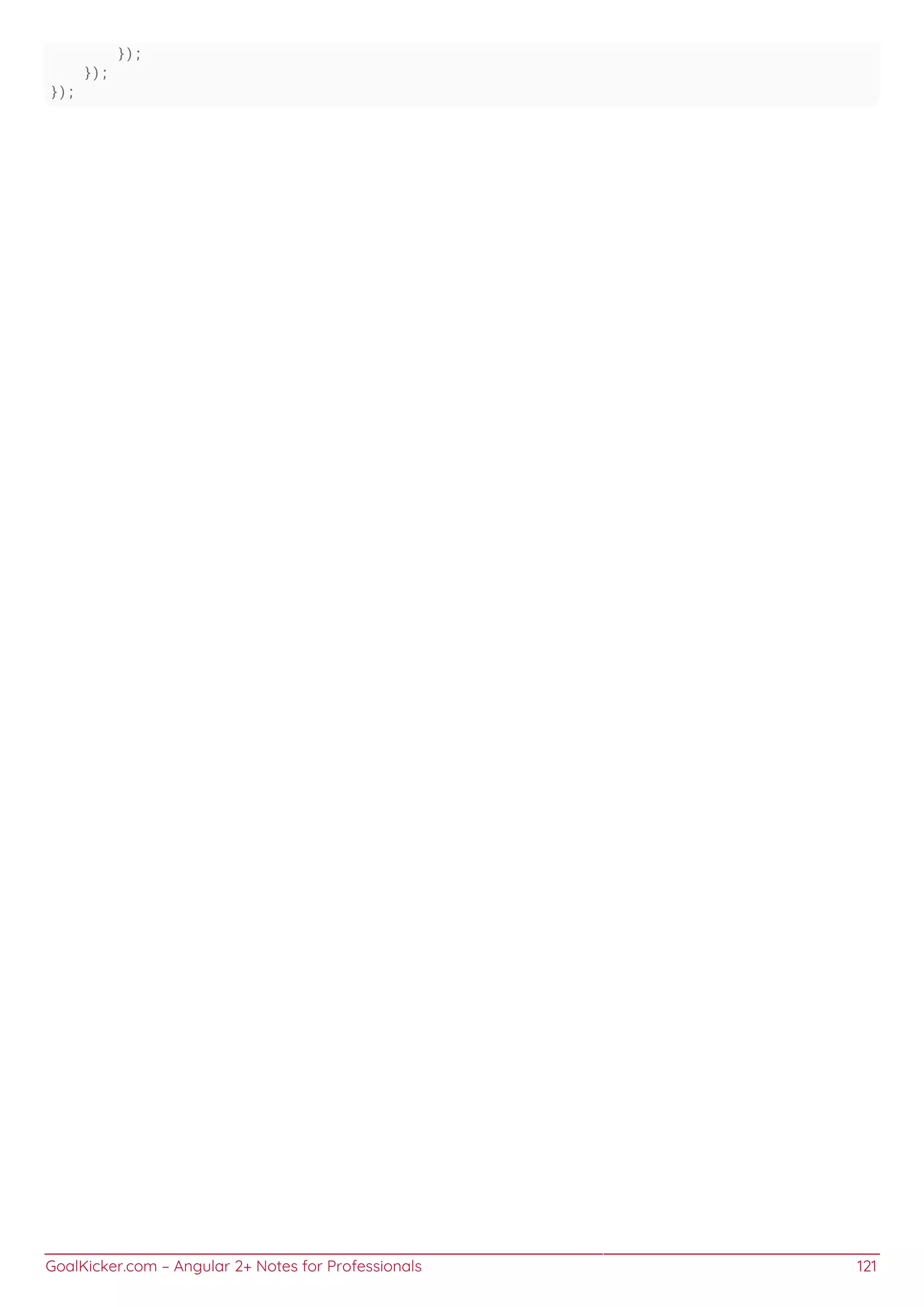 GoalKicker.com – Angular 2+ Notes for Professionals 121
});
});
});
 