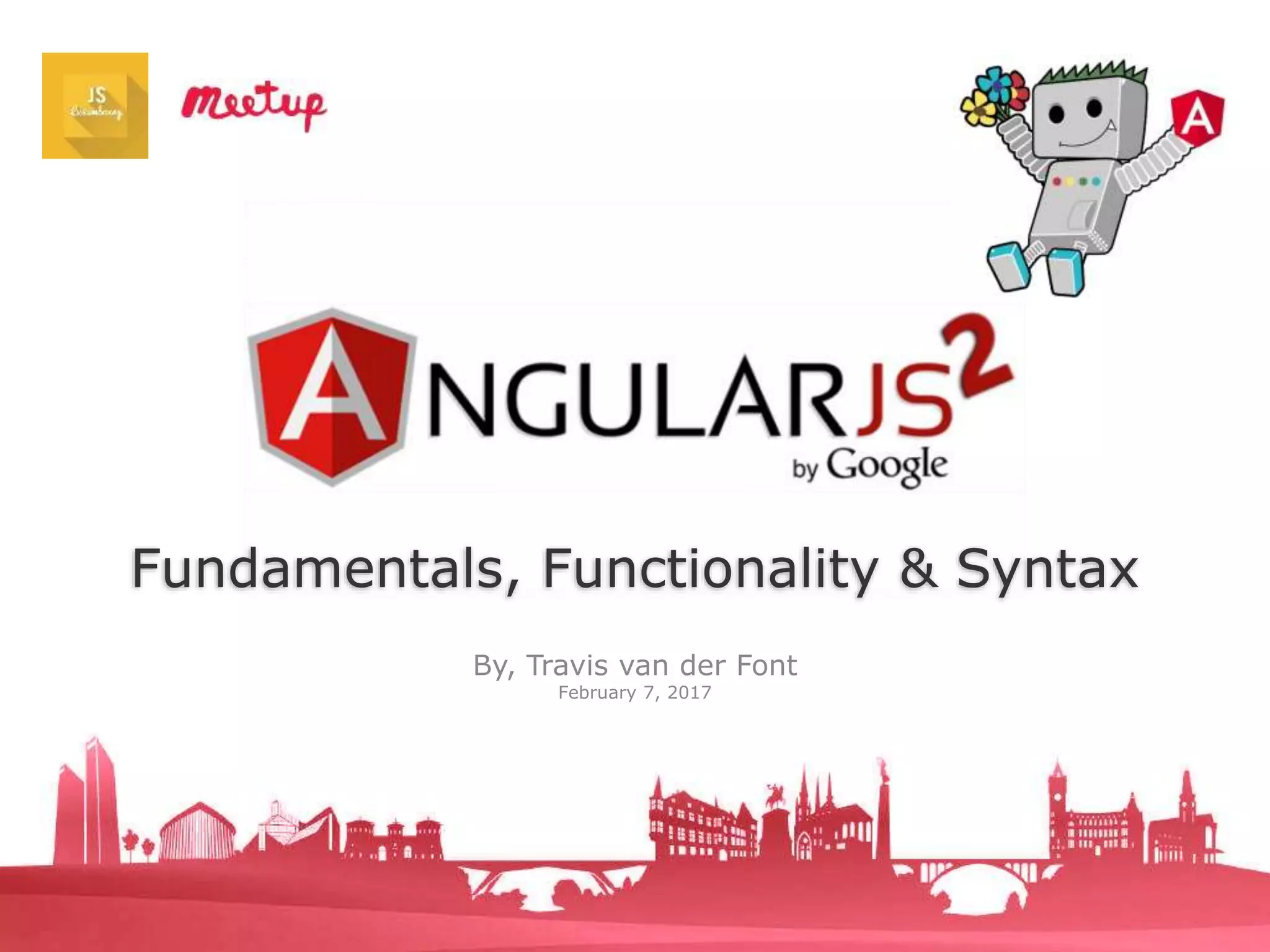 Fundamentals, Functionality & Syntax
By, Travis van der Font
February 7, 2017
 