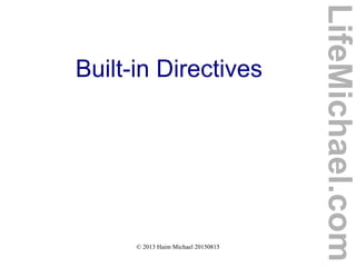 © 2013 Haim Michael 20150815
Built-in Directives
LifeMichael.com
 