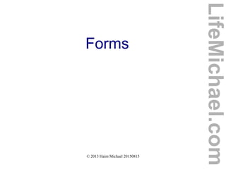 © 2013 Haim Michael 20150815
Forms
LifeMichael.com
 