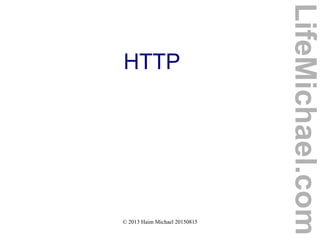 © 2013 Haim Michael 20150815
HTTP
LifeMichael.com
 