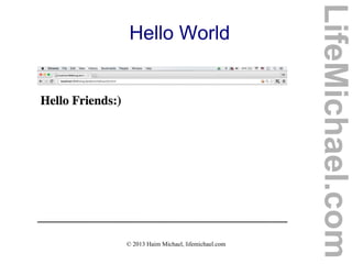 © 2013 Haim Michael, lifemichael.com
Hello World
LifeMichael.com
 