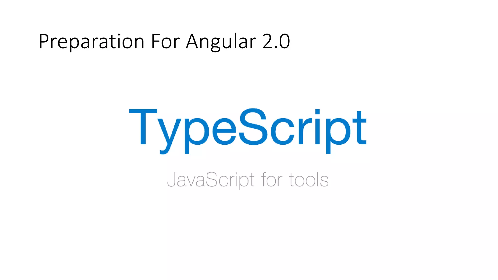 Preparation For Angular 2.0
 