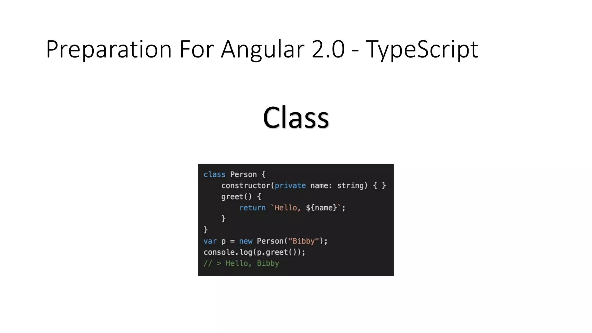 Preparation For Angular 2.0 - TypeScript
Class
 